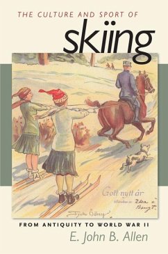 The Culture and Sport of Skiing: From Antiquity to World War LL - Allen, E. John B.