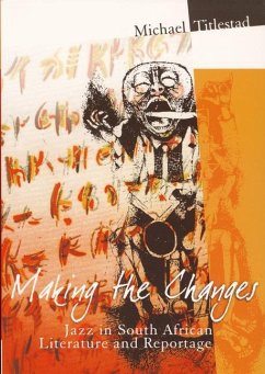 Making the Changes: Jazz in South African Literature and Reportage - Titlestad, Michael