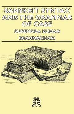 Sanskrit Syntax and the Grammar of Case - Brahmachari, Surendra Kumar; Brahmachari Surendra Kumar