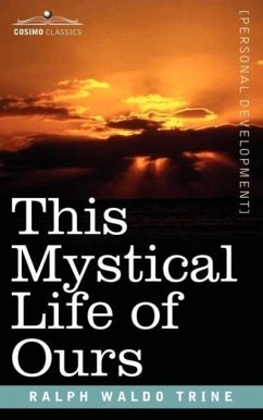 This Mystical Life of Ours - Trine, Ralph Waldo