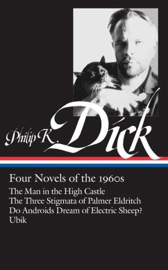 Philip K. Dick: Four Novels of the 1960s (Loa #173): The Man in the High Castle / The Three Stigmata of Palmer Eldritch / Do Androids Dream of Electri - Dick, Philip K.