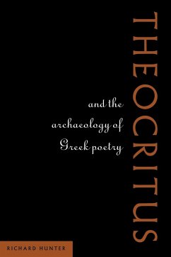 Theocritus and the Archaeology of Greek Poetry - Hunter, Richard L.; Hunter, Richard