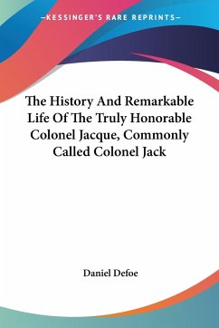 The History And Remarkable Life Of The Truly Honorable Colonel Jacque, Commonly Called Colonel Jack - Defoe, Daniel