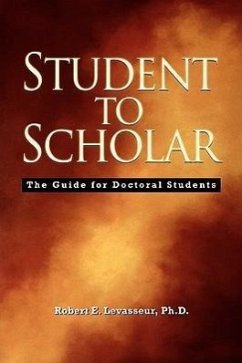 Student to Scholar: The Guide for Doctoral Students - Levasseur, Robert E.