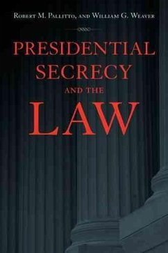 Presidential Secrecy and the Law - Pallitto, Robert M; Weaver, William G