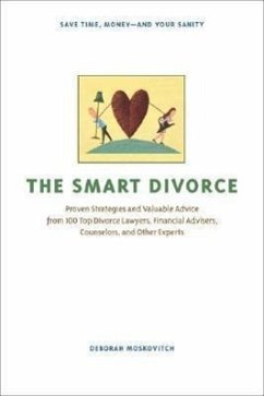 The Smart Divorce: Proven Strategies and Valuable Advice from 100 Top Divorce Lawyers, Financial Advisers, Counselors, and Other Experts - Moskovitch, Deborah