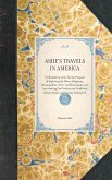 ASHE'S TRAVELS IN AMERICA~Performed in 1806, for the Purpose of Exploring the Rivers Alleghany, Monongahela, Ohio, and Mississippi, and Ascertaining the Produce and Condition of their Banks and Vicinity (Volume 3)
