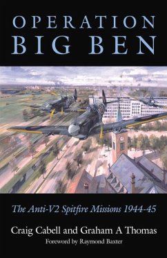 Operation Big Ben: The Anti-V2 Spitfire Missions 1944-45 - Cabell, Craig; Thomas, Graham A.