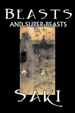 Beasts and Super-Beasts by Saki, Fiction, Classic, Literary, Short Stories - Saki; Munro, H. H.