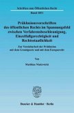 Präklusionsvorschriften des öffentlichen Rechts im Spannungsfeld zwischen Verfahrensbeschleunigung, Einzelfallgerechtigk