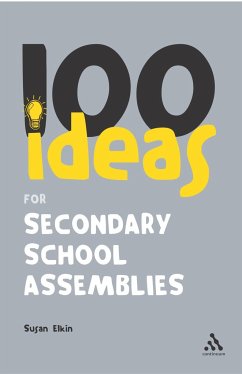 100 Ideas for Secondary School Assemblies - Elkin, Susan