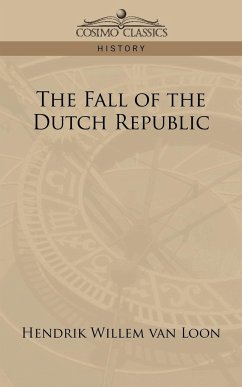 The Fall of the Dutch Republic - Loon, Hendrik Willem Van