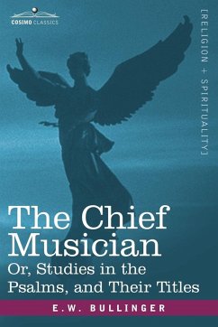 Cover The Chief Musician Or, Studies in the Psalms, and Their Titles