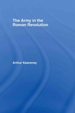 The Army in the Roman Revolution - Keaveney, Arthur