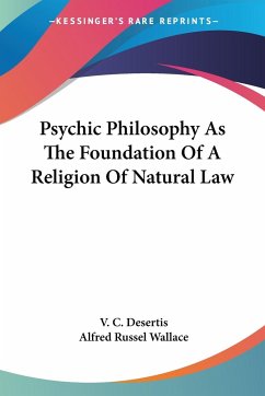 Psychic Philosophy As The Foundation Of A Religion Of Natural Law - Desertis, V. C.