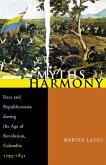Myths of Harmony: Race and Republicanism during the Age of Revolution, Colombia, 1795-1831