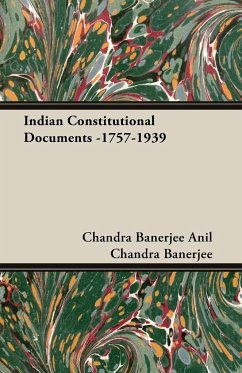 Indian Constitutional Documents -1757-1939 - Anil Chandra Banerjee, Chandra Banerjee; Anil Chandra Banerjee