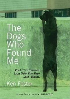 The Dogs Who Found Me: What I've Learned from Pets Who Were Left Behind - Foster, Ken