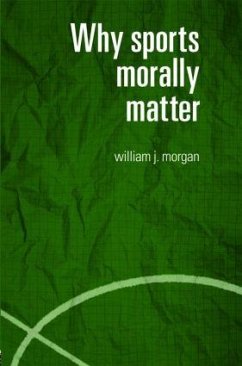 Why Sports Morally Matter - Morgan, William