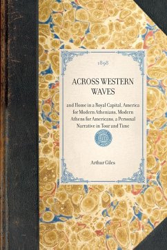 ACROSS WESTERN WAVES~and Home in a Royal Capital, America for Modern Athenians, Modern Athens for Americans, a Personal Narrative in Tour and Time - Arthur Giles