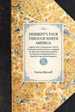 Shirreff's Tour Through North America: Together with a Comprehensive View of the Canadas and United States, as Adapted for Agricultural Emigration - Shirreff, Patrick