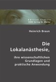 Die Lokalanästhesie, ihre wissenschaftlichen Grundlagen und praktische Anwendung