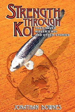 STRENGTH THROUGH KOI - They saved Hitler's Koi and other stories - Downes, Jonathan