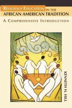 Religious Education in the African American Tradition: A Comprehensive Introduction - Hill, Kenneth H.