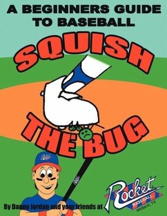 Squish The Bug: A Beginners Guide to Baseball - Danny Jordan