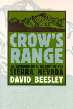 Crow's Range: An Environmental History of the Sierra Nevada - Beesley, David