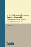 Le Néo-Platonisme Alexandrin: Hiéroclès d'Alexandrie: Filiations Intellectuelles Et Spirituelles d'Un Néo-Platonicien Du Ve Siècle