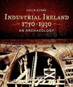 Industrial Ireland 1750-1930: An Archaeology - Rynne, Colin