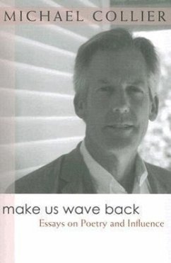 Make Us Wave Back: Essays on Poetry and Influence - Collier, Michael