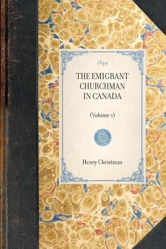 THE EMIGRANT CHURCHMAN IN CANADA~(Volume 1) - Henry Christmas A. Rose