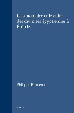 Le Sanctuaire Et Le Culte Des Divinités Égyptiennes À Érétrie - Bruneau, Philippe