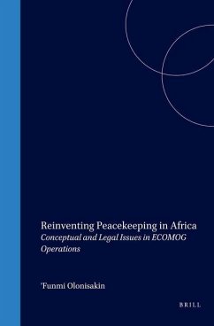 Reinventing Peacekeeping in Africa: Conceptual and Legal Issues in Ecomog Operations - Olonisakin, F.