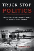 Truck Stop Politics: Understanding the Emerging Force of Working Class America