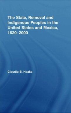 The State, Removal and Indigenous Peoples in the United States and Mexico, 1620-2000 - Haake, Claudia