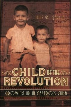 Child of the Revolution: Growing Up in Castro's Cuba - Garcia, Luis M.