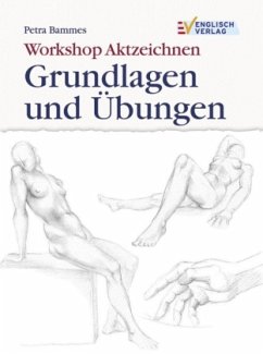 Workshop Aktzeichnen, Grundlagen und Übungen - Bammes, Petra