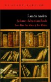 Johann Sebastian Bach : los días, las ideas y los libros