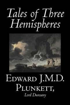 Tales of Three Hemispheres by Edward J. M. D. Plunkett, Fiction, Classics, Fantasy, Horror - Plunkett, Edward J M D; Lord Dunsany
