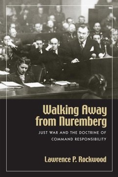 Walking Away from Nuremberg: Just War and the Doctrine of Command Responsibility - Rockwood, Lawrence P.