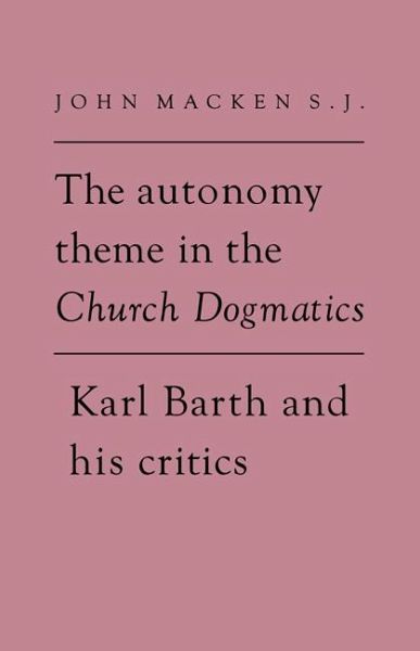 The Autonomy Theme in the Church Dogmatics The Autonomy Theme in the Church Dogmatics