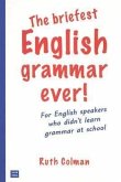 The Briefest English Grammar Ever!: For English Speakers Who Didn't Learn Grammar at School