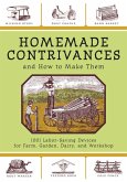 Homemade Contrivances and How to Make Them: 1001 Labor-Saving Devices for Farm, Garden, Dairy, and Workshop
