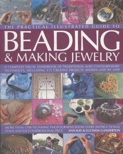 The Practical Illustrated Guide to Beading & Making Jewellery - Kay, Ann; Ganderton, Lucinda