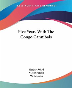 Five Years With The Congo Cannibals - Ward, Herbert