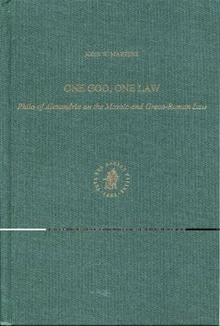 One God, One Law: Philo of Alexandria on the Mosaic and Greco-Roman Law - Martens, John