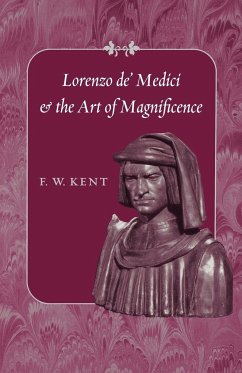 Lorenzo de' Medici and the Art of Magnificence - Kent, F. W.